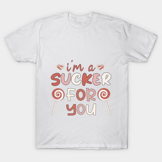 I'm A Sucker For You, Valentines Day Gift,Valentines Day Funny Saying T-Shirt by Designer Ael